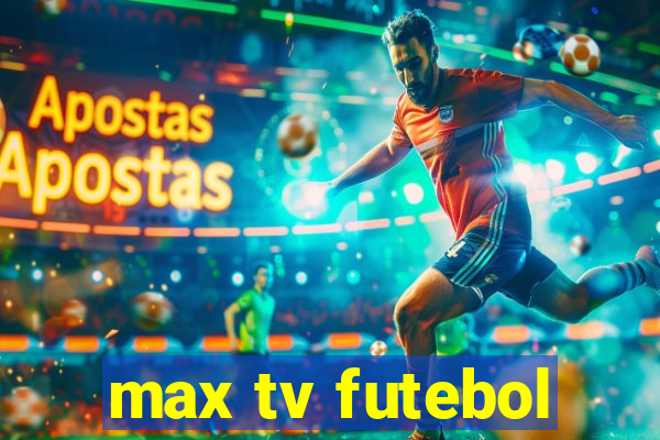 max tv futebol